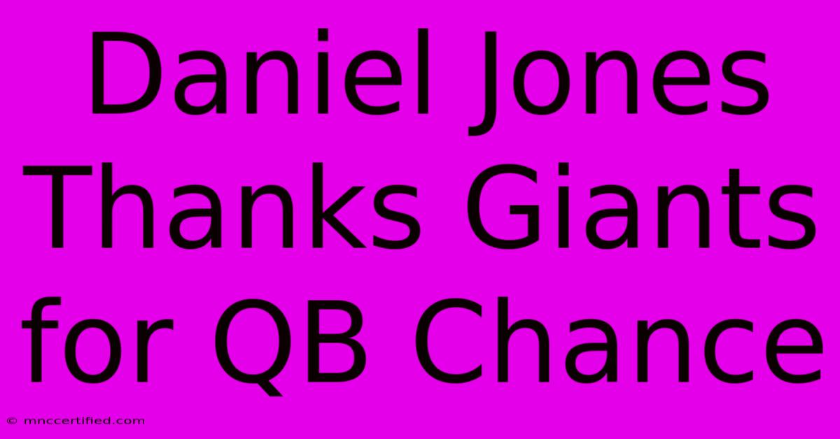 Daniel Jones Thanks Giants For QB Chance