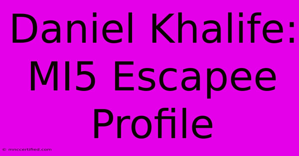 Daniel Khalife: MI5 Escapee Profile