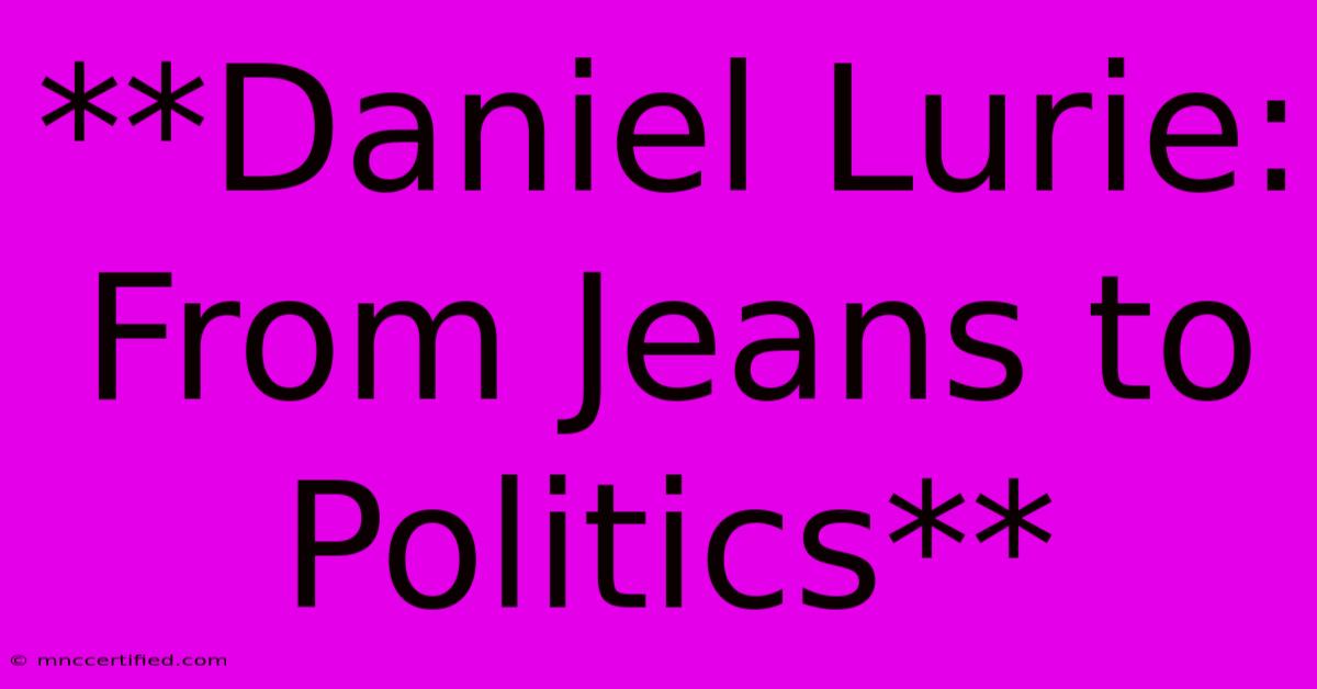 **Daniel Lurie: From Jeans To Politics**