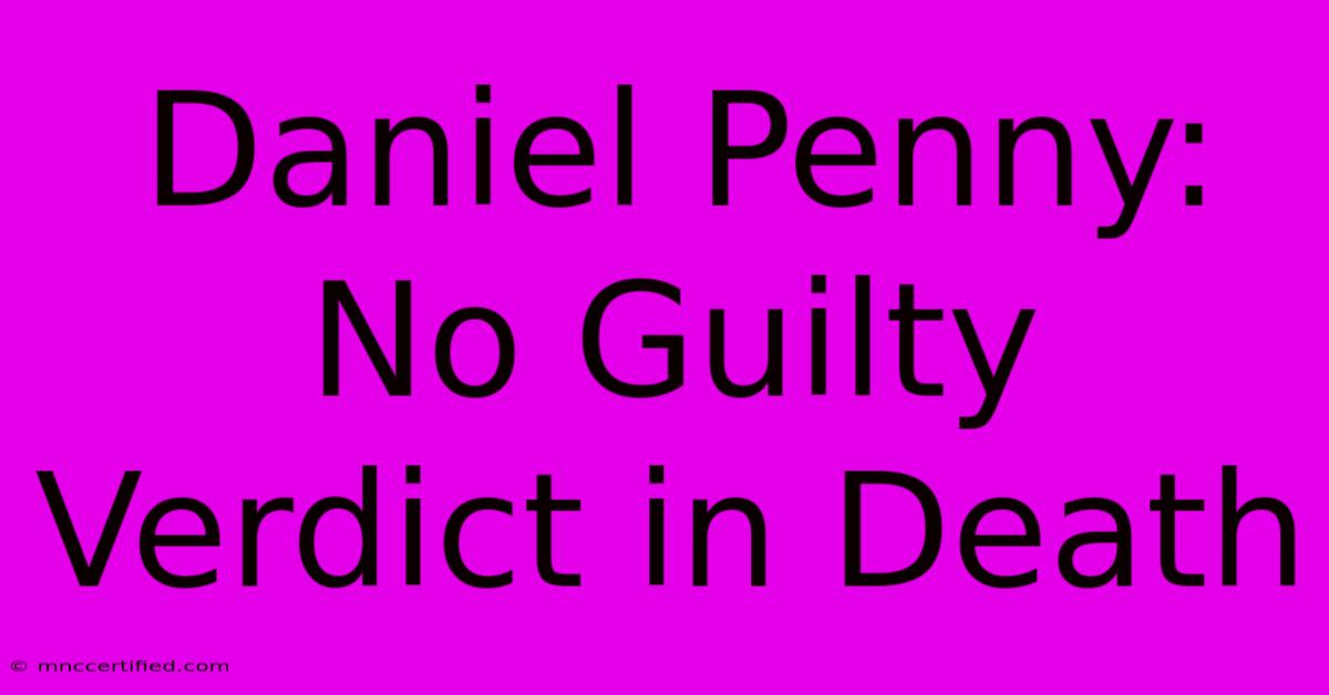 Daniel Penny: No Guilty Verdict In Death