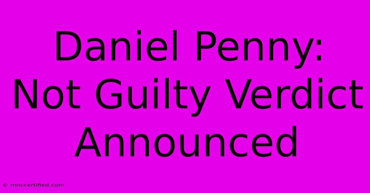 Daniel Penny: Not Guilty Verdict Announced