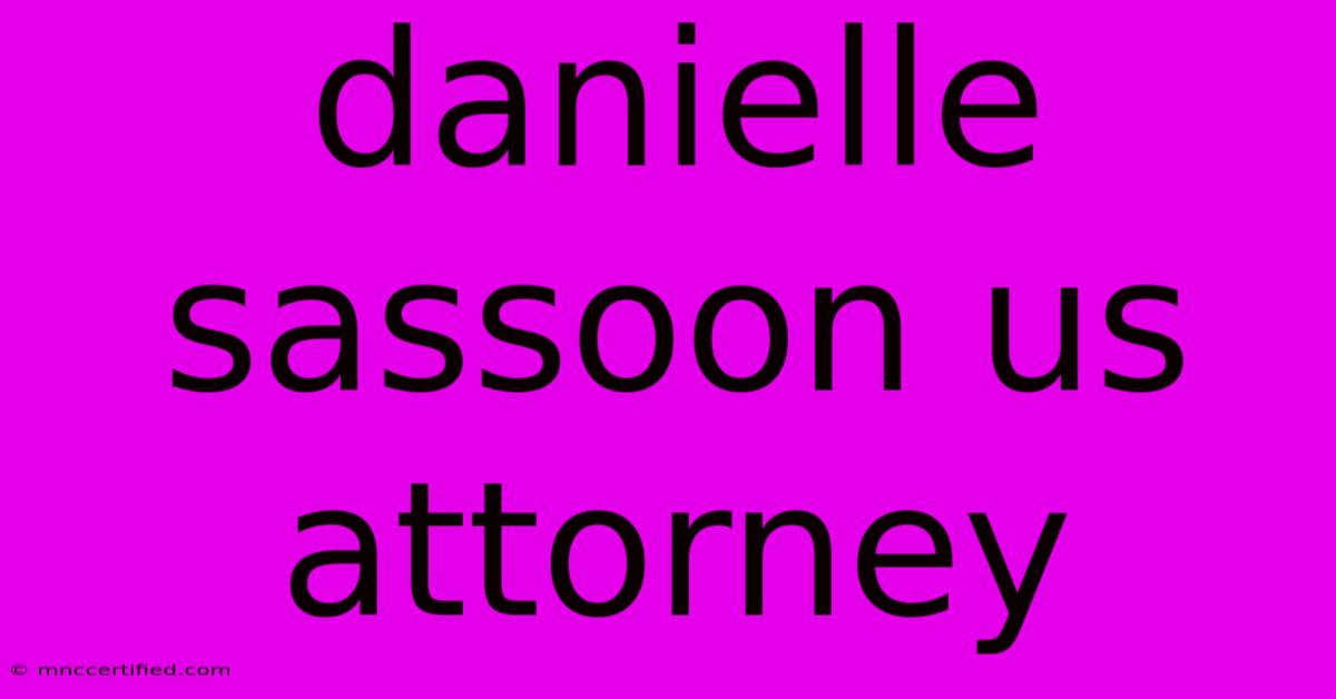 Danielle Sassoon Us Attorney