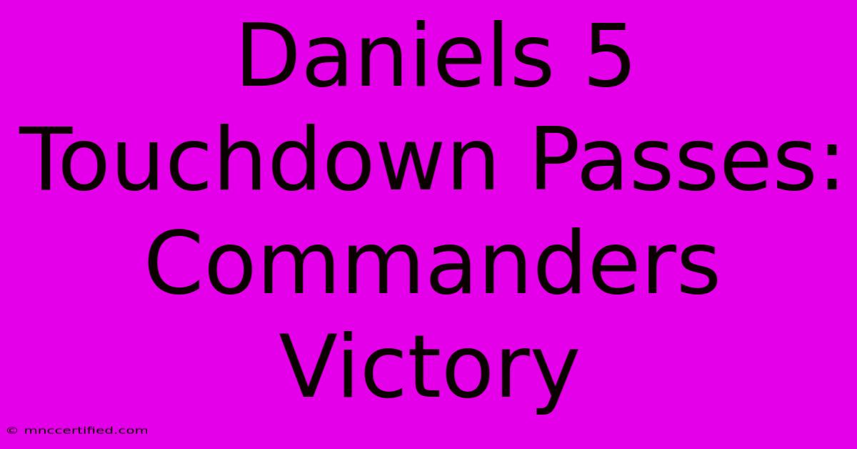 Daniels 5 Touchdown Passes: Commanders Victory