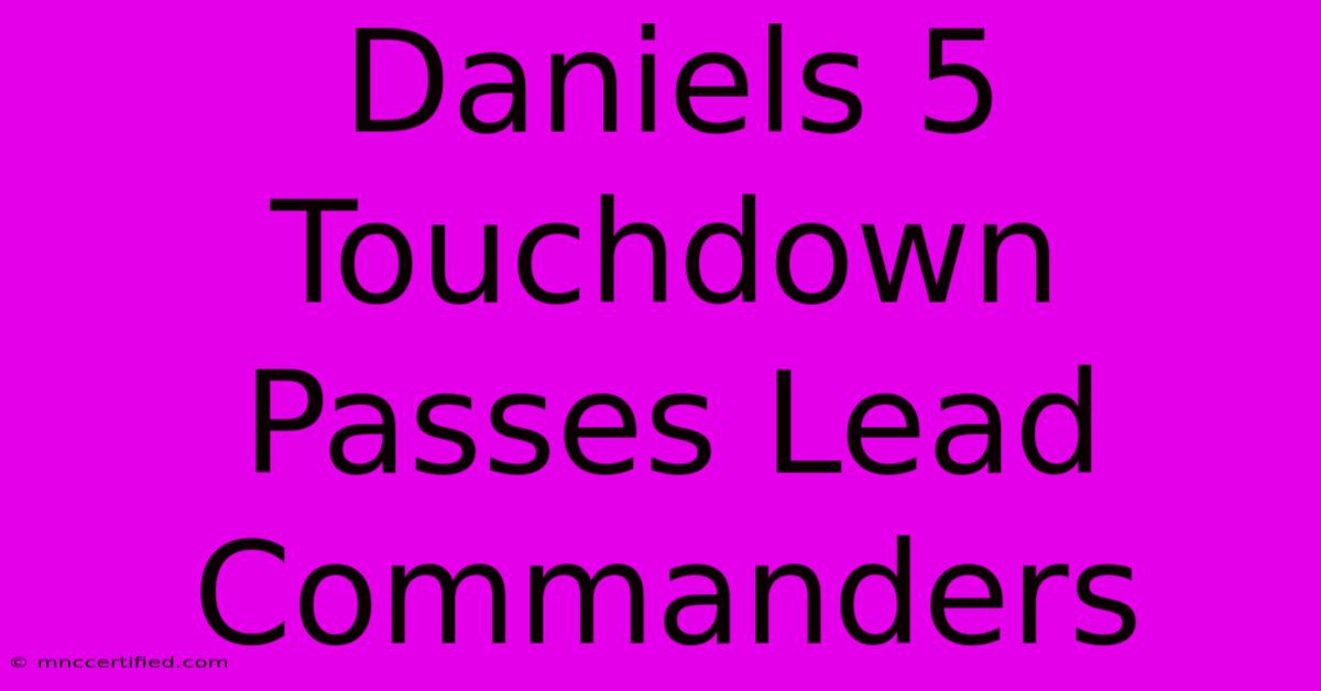 Daniels 5 Touchdown Passes Lead Commanders