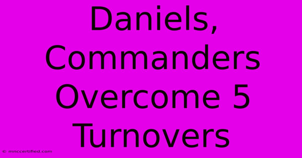 Daniels, Commanders Overcome 5 Turnovers