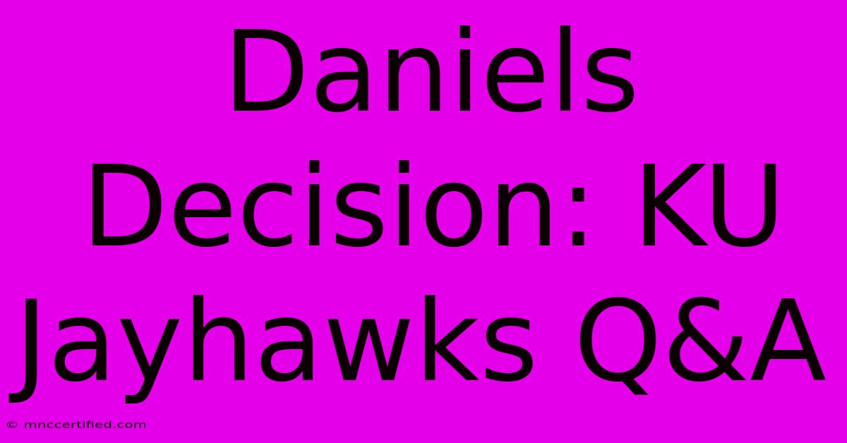 Daniels Decision: KU Jayhawks Q&A