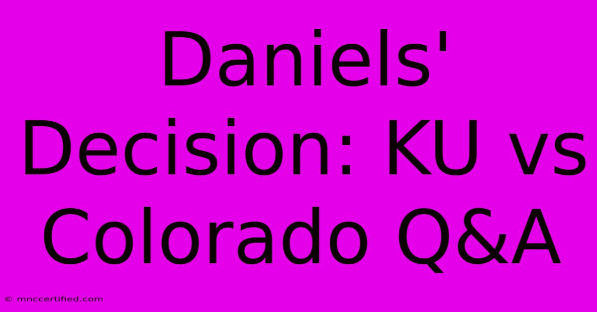 Daniels' Decision: KU Vs Colorado Q&A