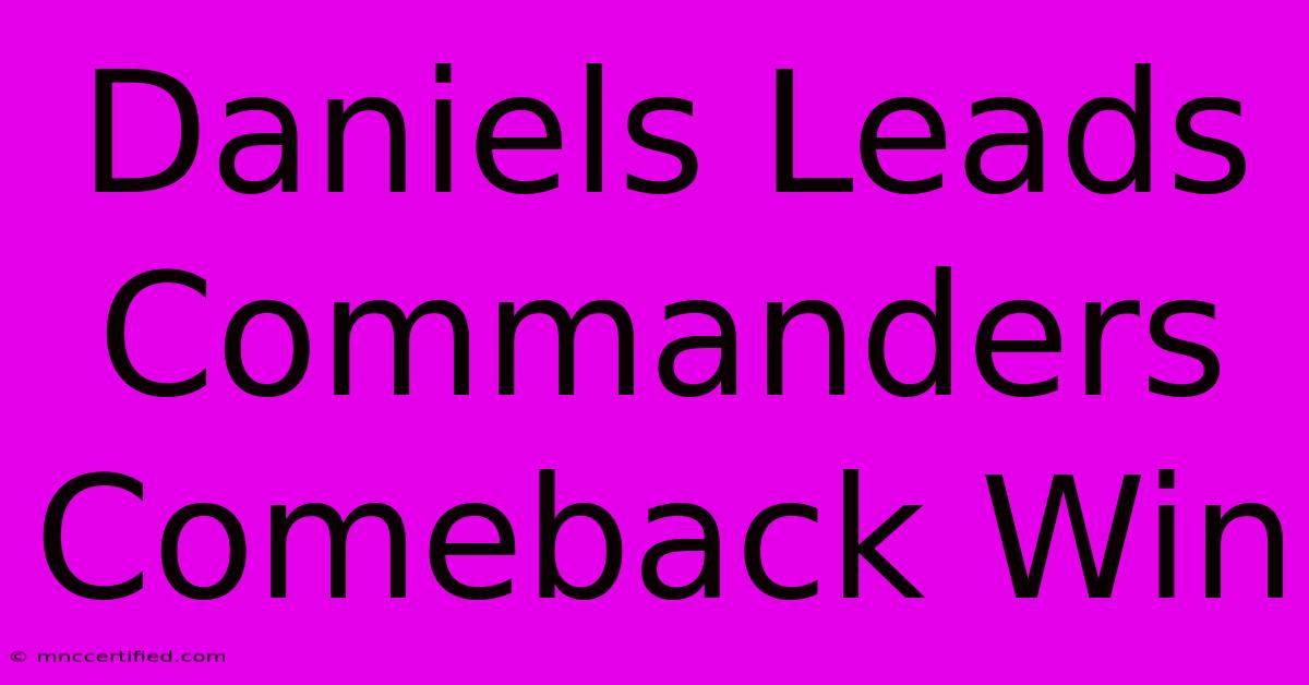 Daniels Leads Commanders Comeback Win