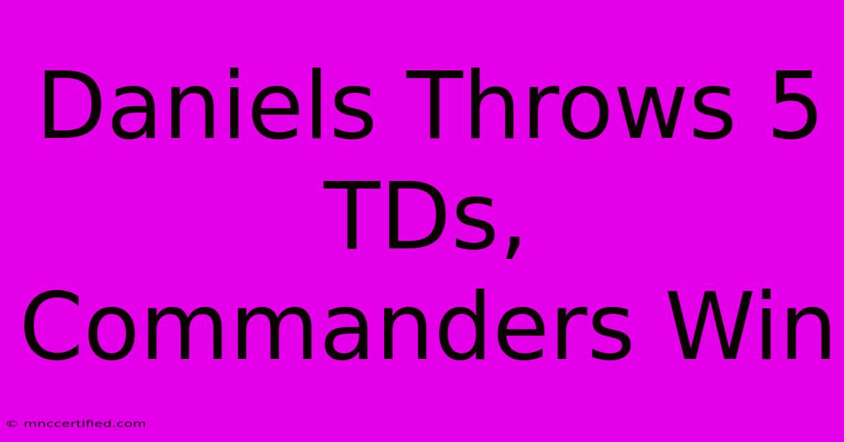 Daniels Throws 5 TDs, Commanders Win