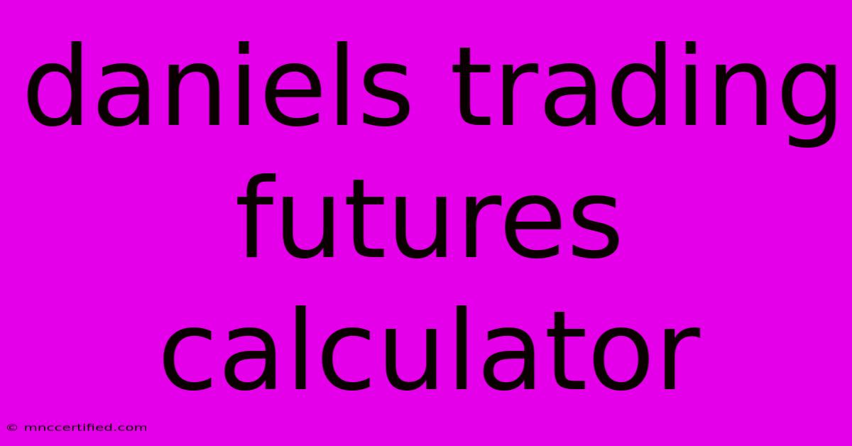 Daniels Trading Futures Calculator