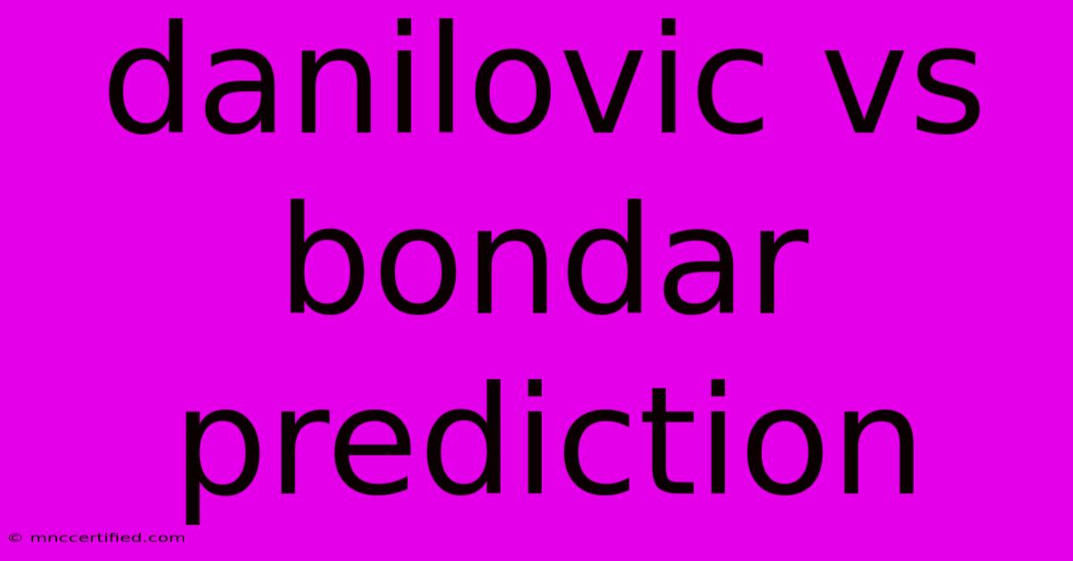 Danilovic Vs Bondar Prediction