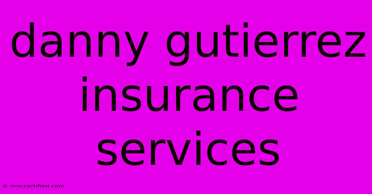 Danny Gutierrez Insurance Services