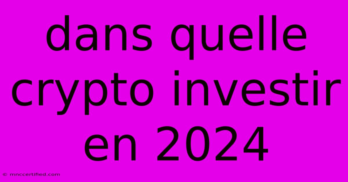 Dans Quelle Crypto Investir En 2024