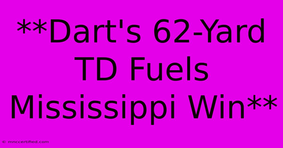 **Dart's 62-Yard TD Fuels Mississippi Win**