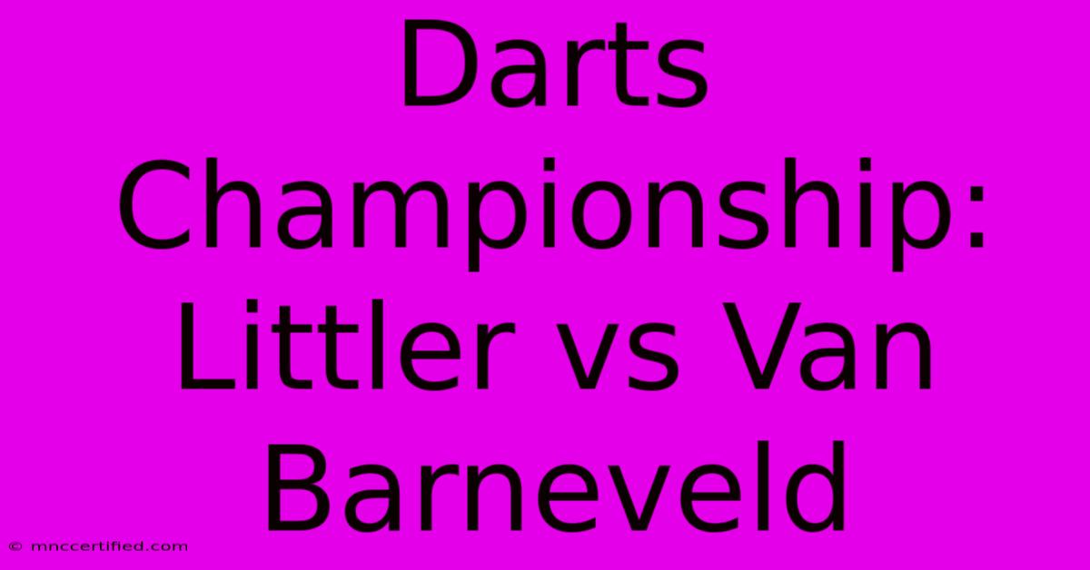 Darts Championship: Littler Vs Van Barneveld