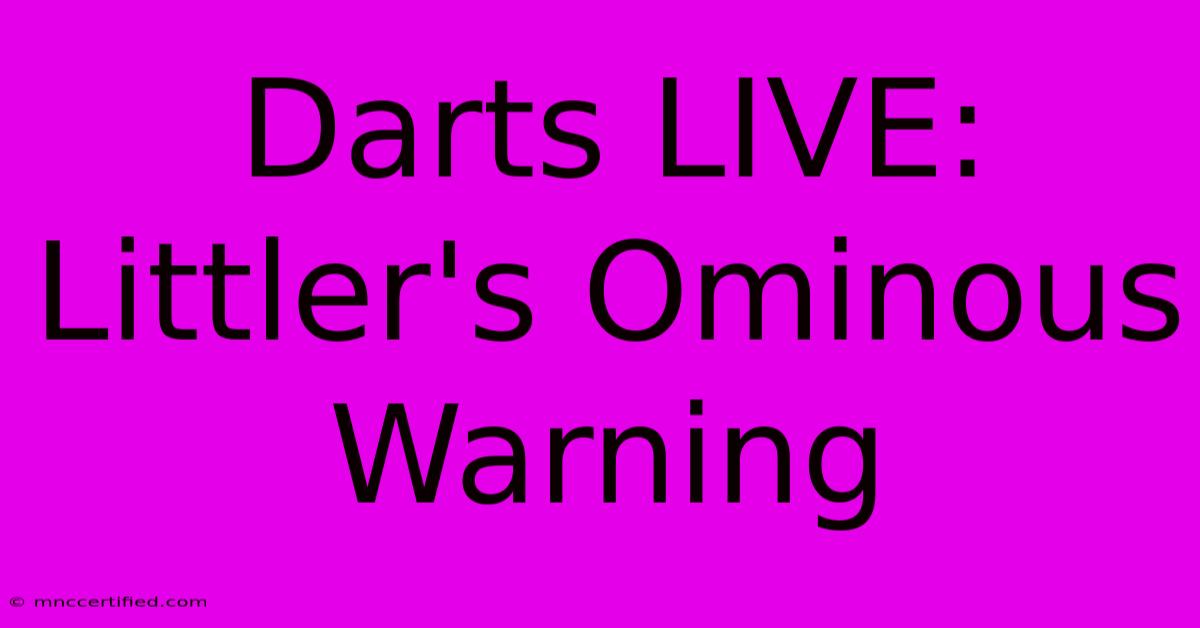 Darts LIVE: Littler's Ominous Warning