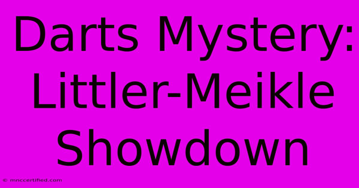 Darts Mystery: Littler-Meikle Showdown