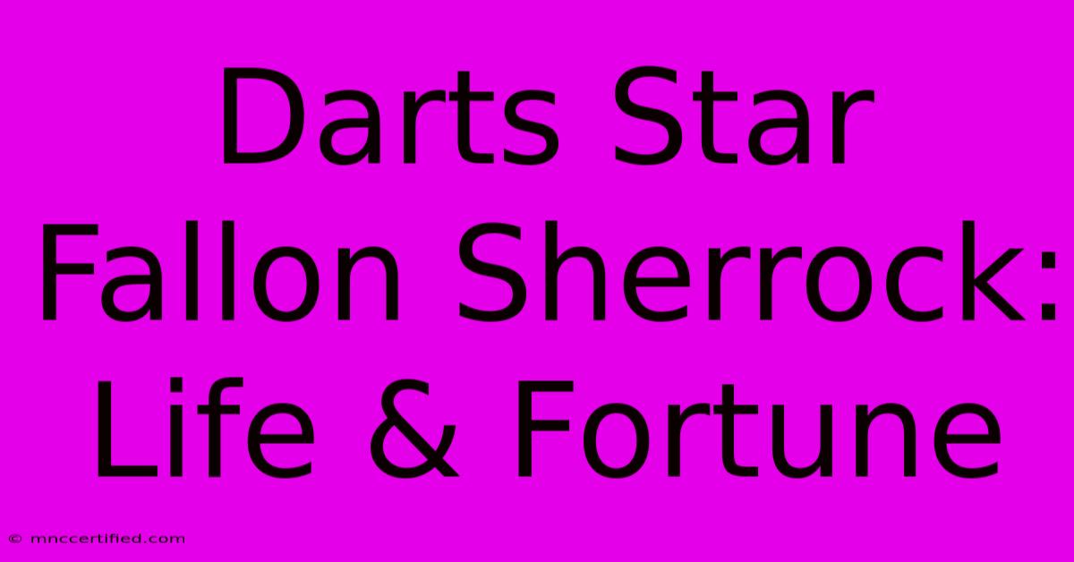 Darts Star Fallon Sherrock: Life & Fortune