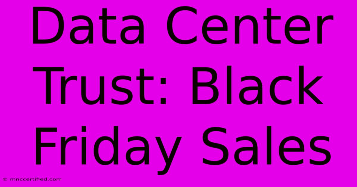 Data Center Trust: Black Friday Sales