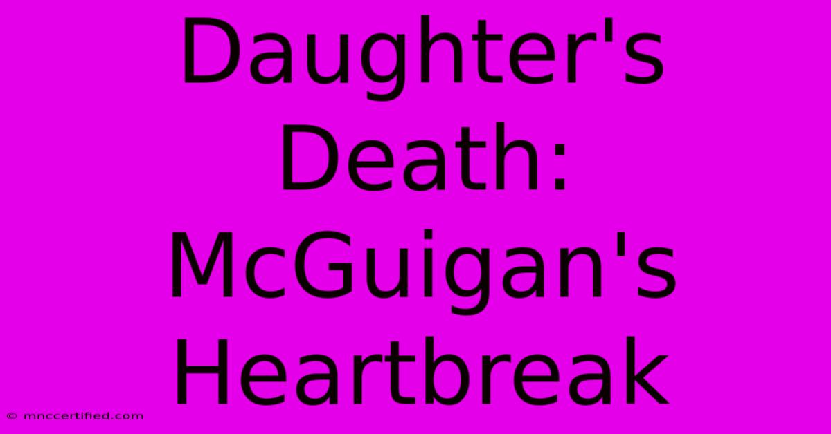 Daughter's Death: McGuigan's Heartbreak