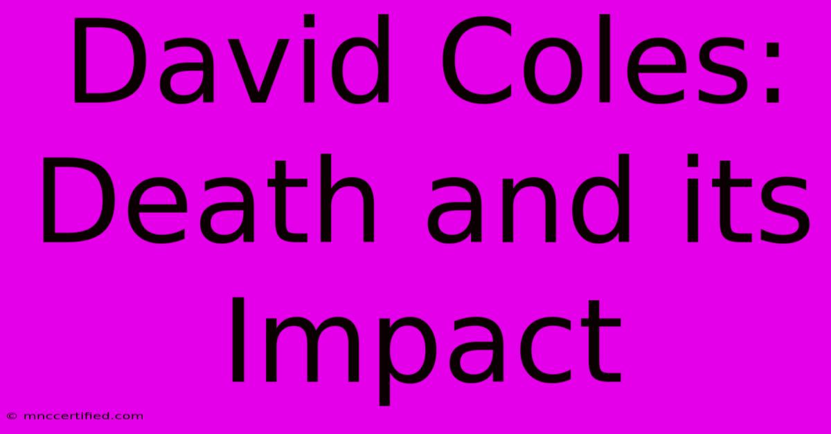 David Coles: Death And Its Impact