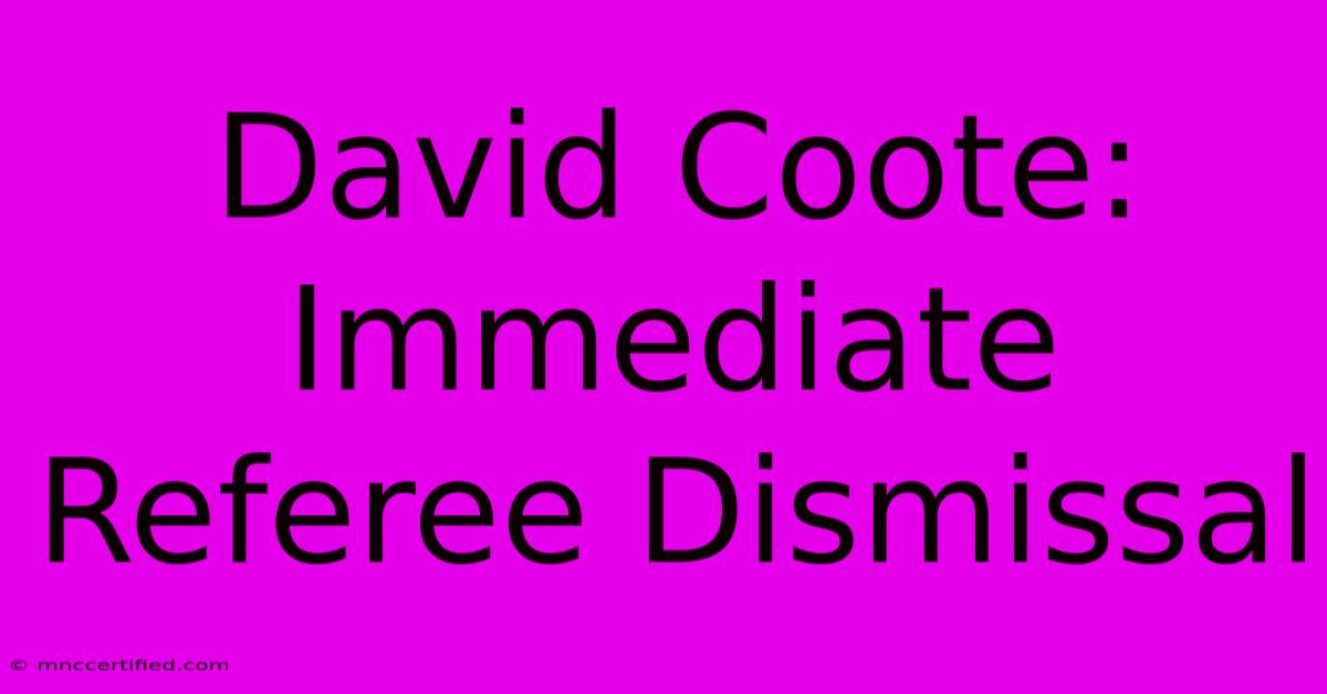 David Coote: Immediate Referee Dismissal