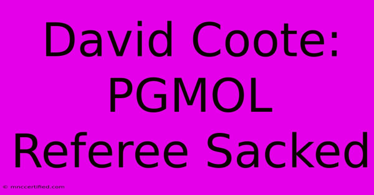 David Coote: PGMOL Referee Sacked