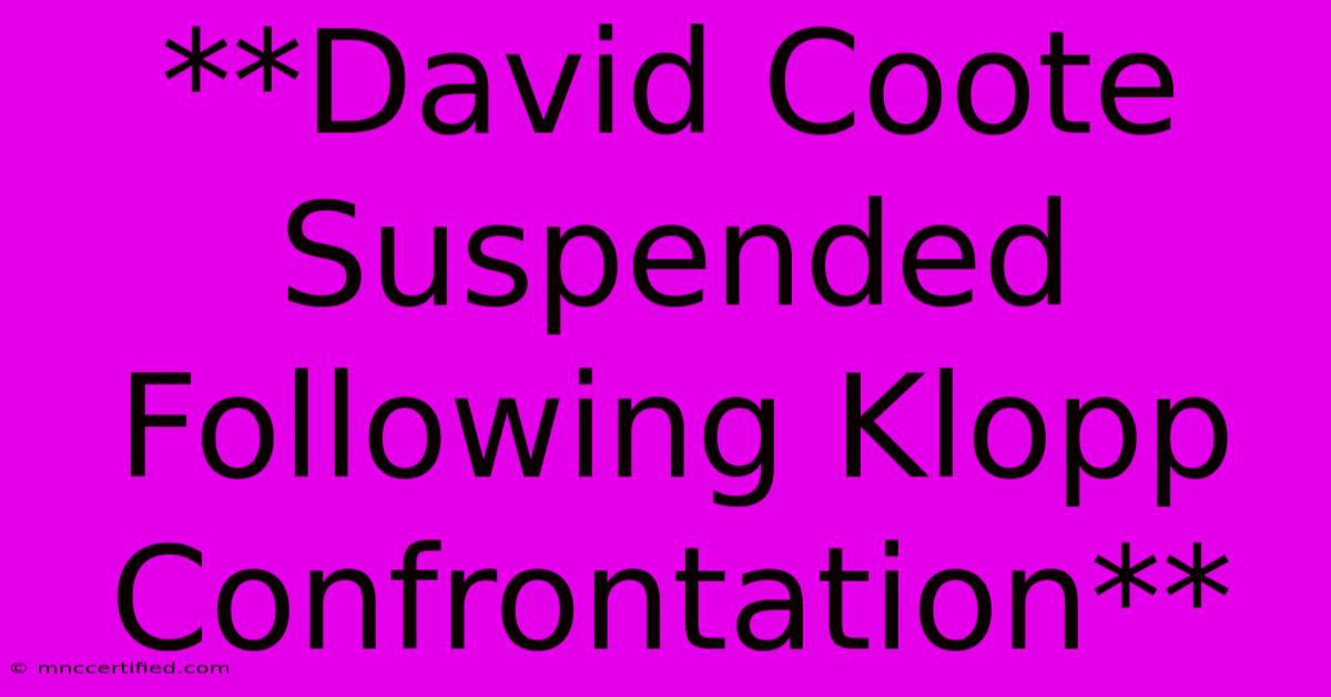 **David Coote Suspended Following Klopp Confrontation**