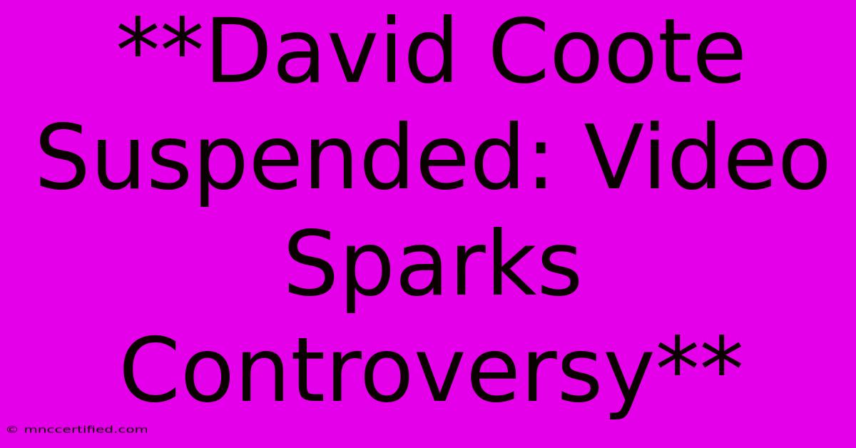 **David Coote Suspended: Video Sparks Controversy**