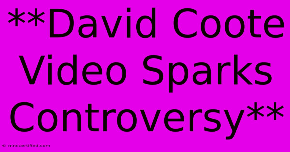 **David Coote Video Sparks Controversy**