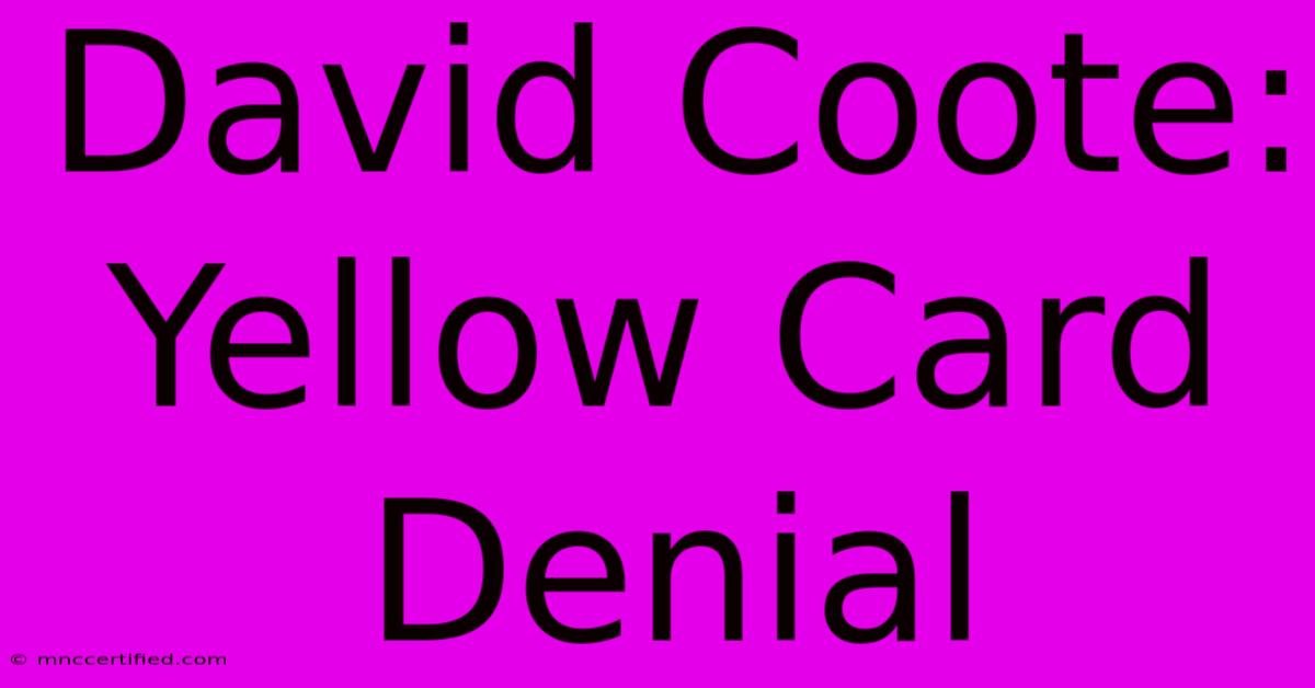 David Coote: Yellow Card Denial