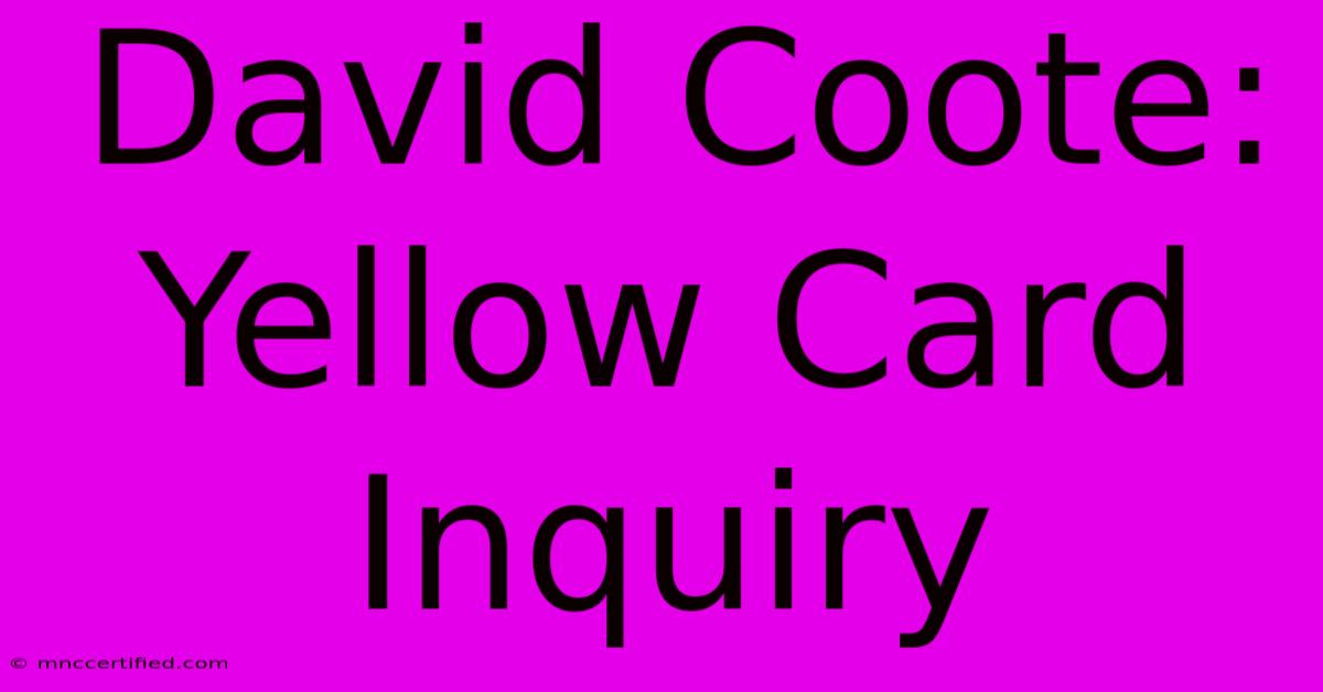 David Coote: Yellow Card Inquiry