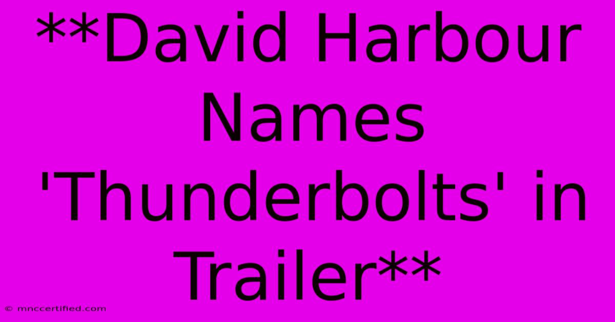 **David Harbour Names 'Thunderbolts' In Trailer**