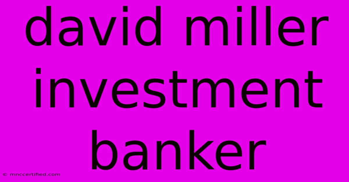 David Miller Investment Banker