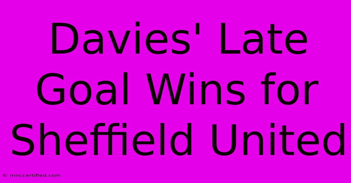 Davies' Late Goal Wins For Sheffield United