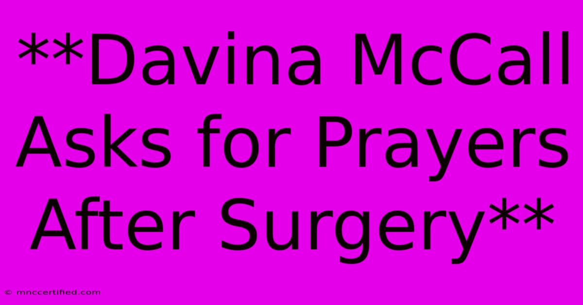 **Davina McCall Asks For Prayers After Surgery**