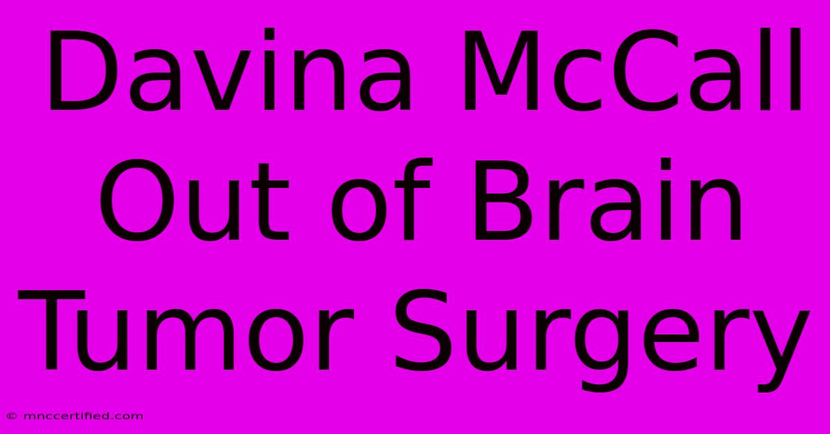 Davina McCall Out Of Brain Tumor Surgery