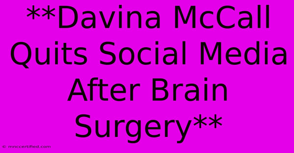 **Davina McCall Quits Social Media After Brain Surgery**