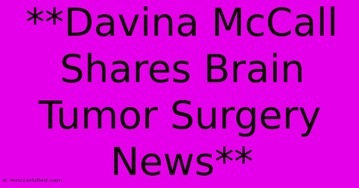 **Davina McCall Shares Brain Tumor Surgery News** 