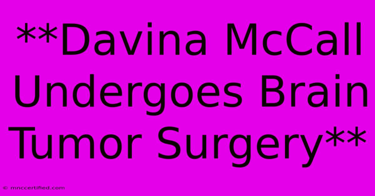 **Davina McCall Undergoes Brain Tumor Surgery**