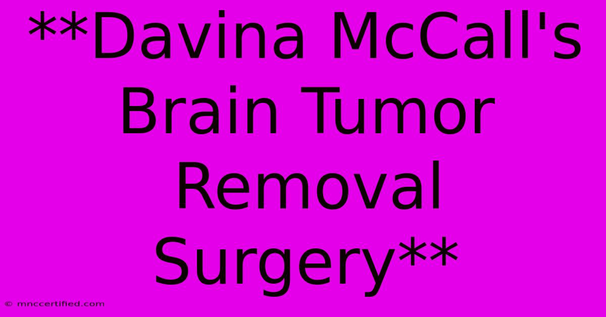 **Davina McCall's Brain Tumor Removal Surgery**