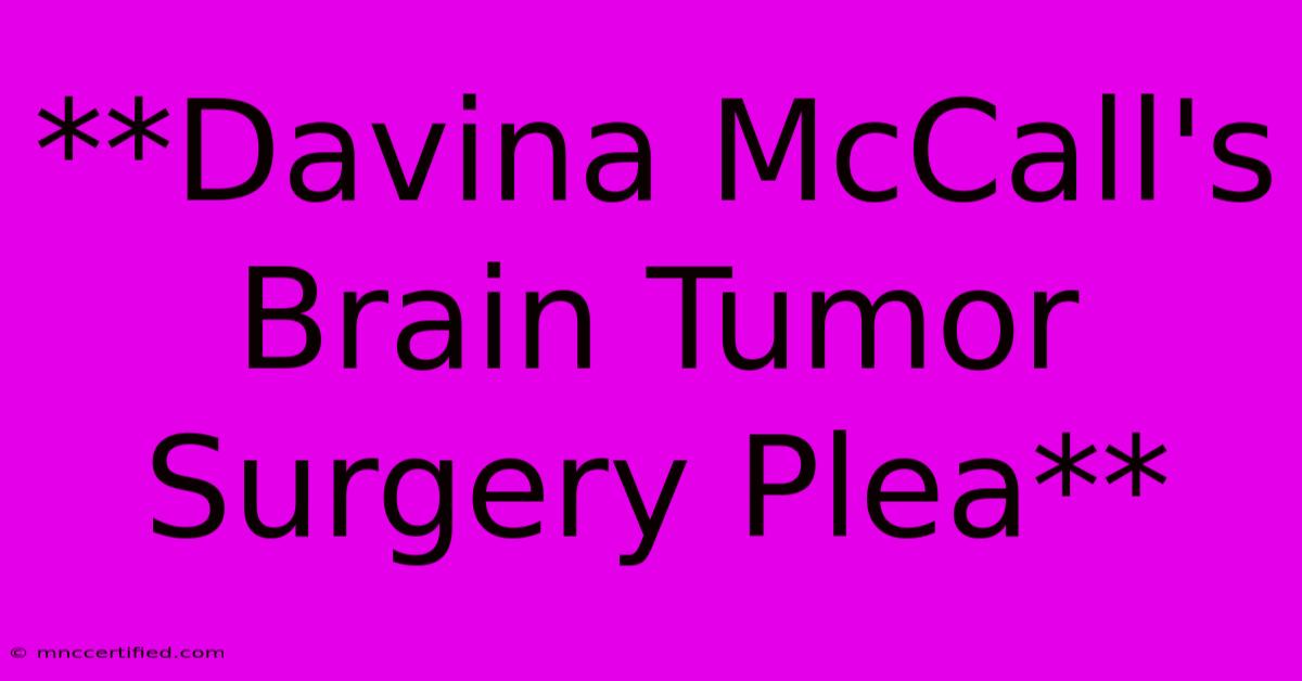 **Davina McCall's Brain Tumor Surgery Plea**