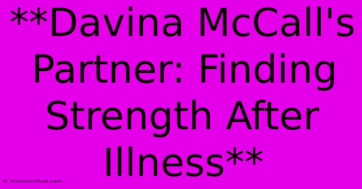 **Davina McCall's Partner: Finding Strength After Illness**