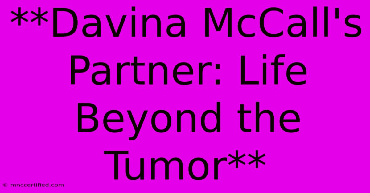 **Davina McCall's Partner: Life Beyond The Tumor**