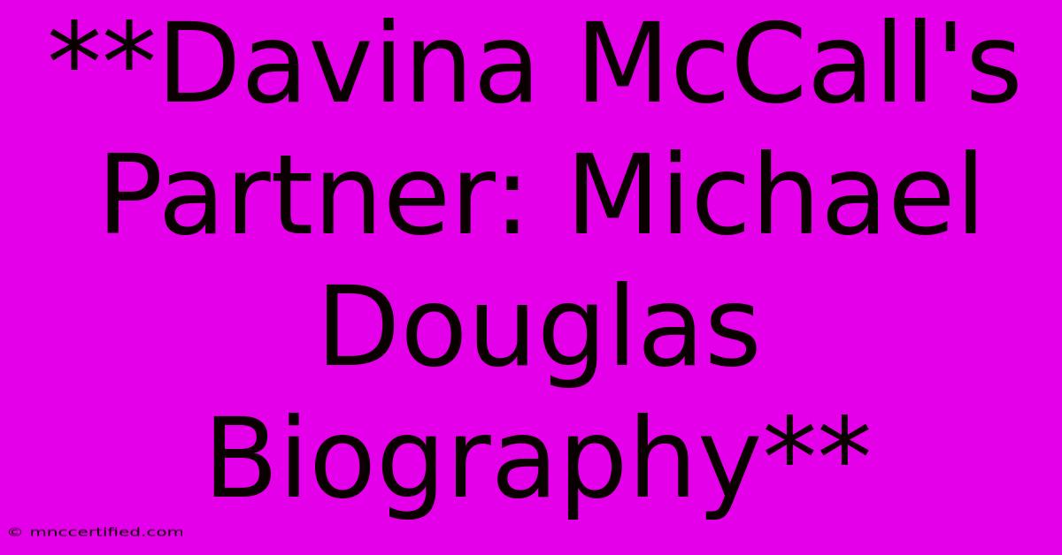 **Davina McCall's Partner: Michael Douglas Biography**