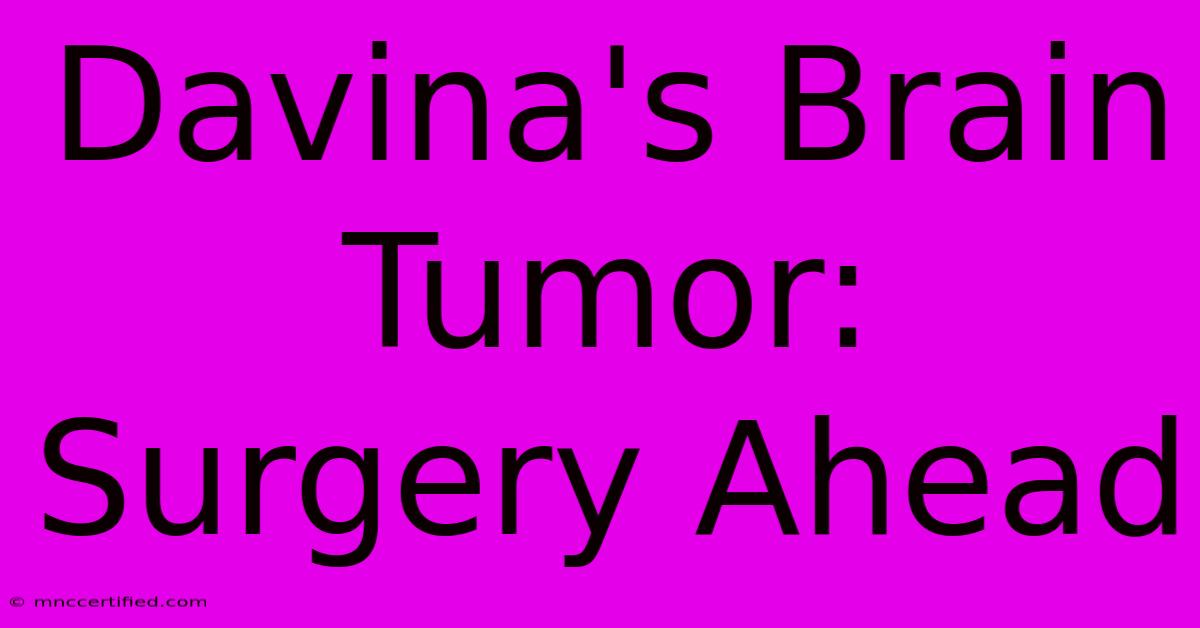 Davina's Brain Tumor: Surgery Ahead