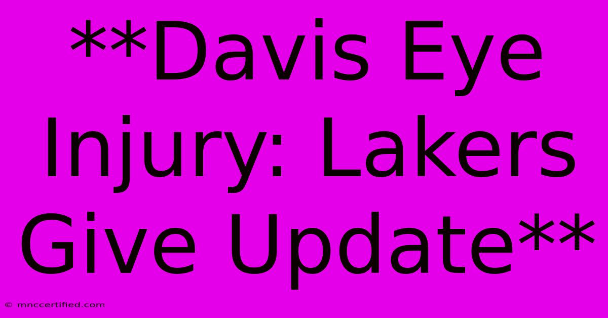 **Davis Eye Injury: Lakers Give Update**