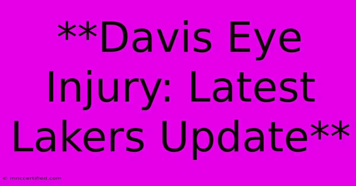 **Davis Eye Injury: Latest Lakers Update**