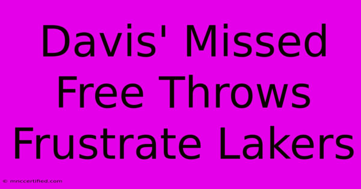 Davis' Missed Free Throws Frustrate Lakers