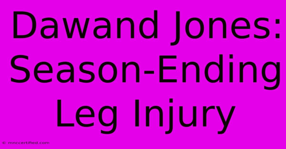 Dawand Jones: Season-Ending Leg Injury